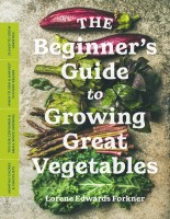 The Beginner’s Guide to Growing Great Vegetables